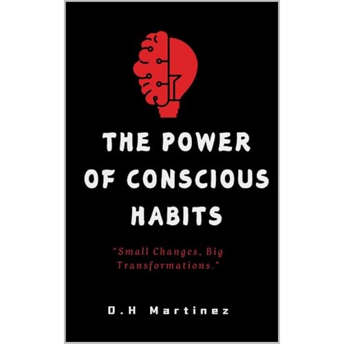 The Power of Conscious Habits by D.H. Martinez