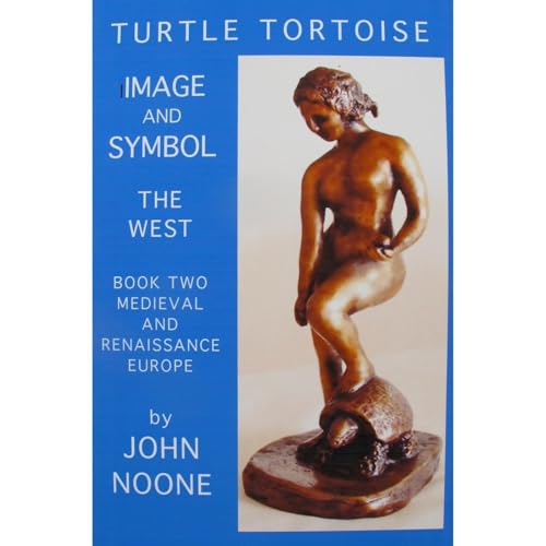 TURTLE TORTOISE, IMAGE AND SYMBOL: THE WEST. 2 MEDIEVAL AND RENAISSANCE EUROPE. by JOHN NOONE