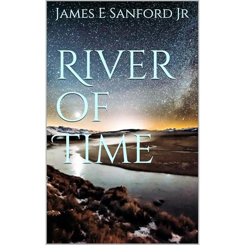 River of Time by James E. Sanford Jr.