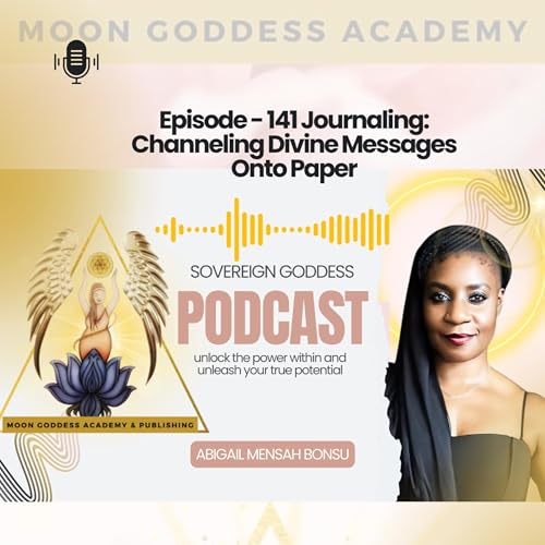 Ep 141 Journaling: Channeling Divine Messages by Unknown