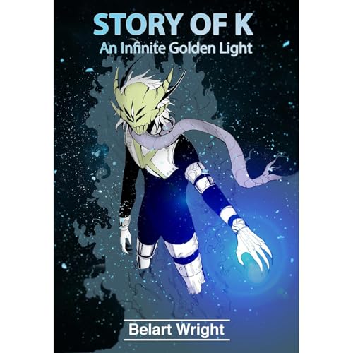 Story of K: An Infinite Golden Light by Belart Wright