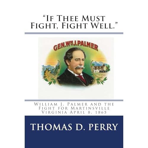 "If Thee Must Fight, Fight Well." by Thomas Perry