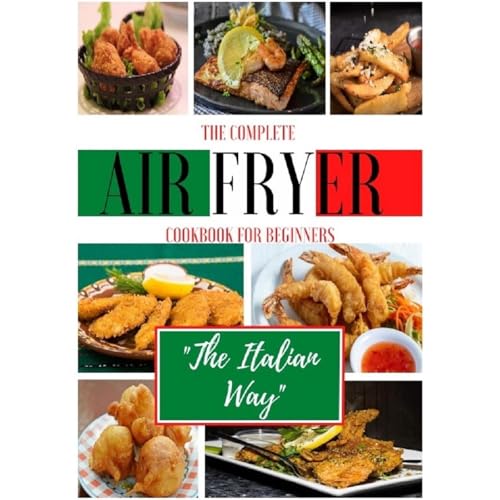 The Complete Air Fryer Cookbook For Beginners. "The Italian Way" by Chef Luca