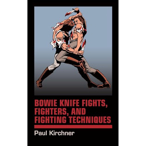 Bowie Knife Fights, Fighters, and Fighting Techniques