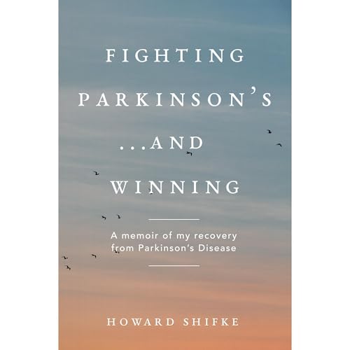 Fighting Parkinson's...and Winning by Howard Shifke