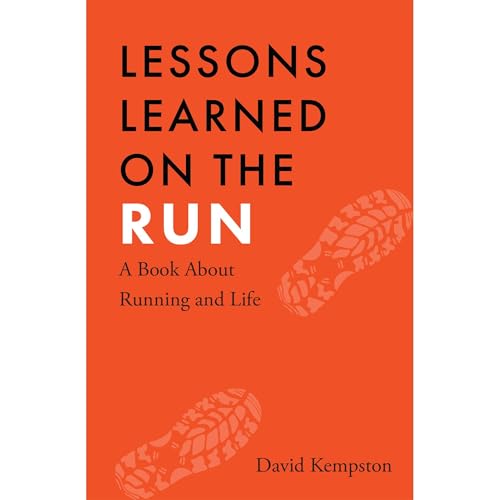 Lessons Learned on the Run: A Book About Running and Life by David Kempston