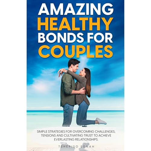 Amazing Healthy Bonds for Couples by Tshepiso Ednah