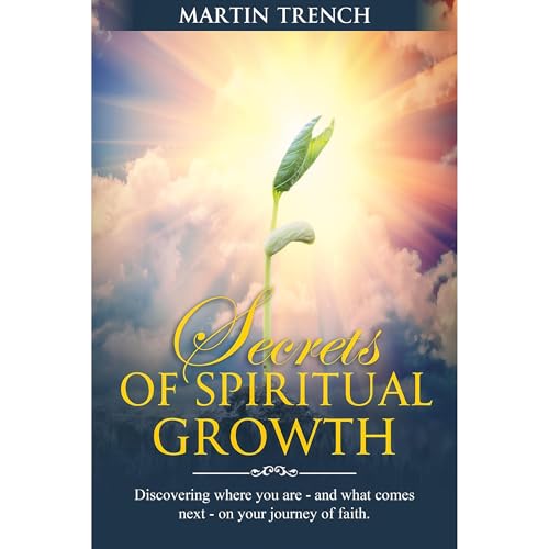 Secrets of Spiritual Growth by Martin Trench