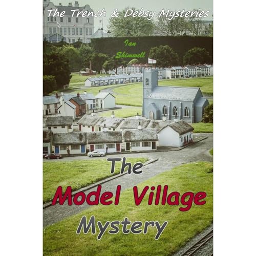 The Model Village Mystery by Ian Shimwell