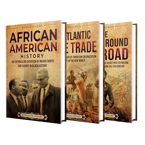 African American History: An Enthralling Overview of African American Heritage, the Atlantic Slave Trade, and the Underground Railroad
