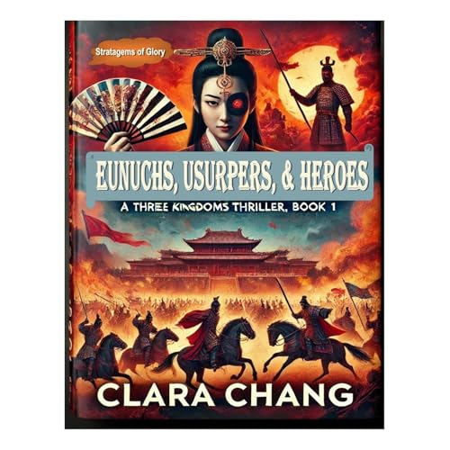 Eunuchs, Usurpers, and Heroes: A Three Kingdoms Thriller, Book 1