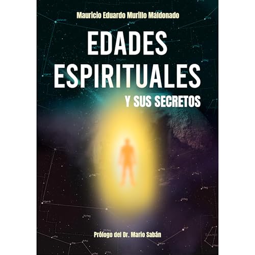 EDADES ESPIRITUALES Y SUS SECRETOS. by Mauricio Eduardo Murillo Maldonado