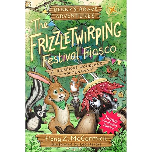 The Frizzletwirping Festival Fiasco: Benny's Brave Adventures by Hong Z. McCormick