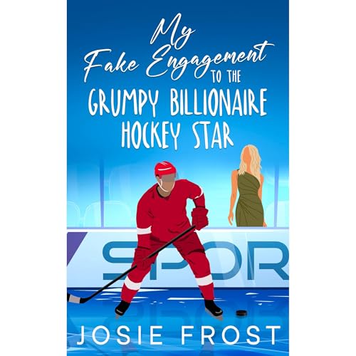 My Fake Engagement to the Grumpy Billionaire Hockey Star