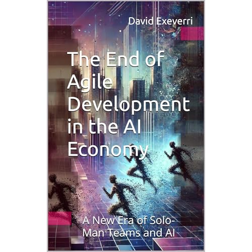 The End of Agile Development in the AI Economy by David Exeverri