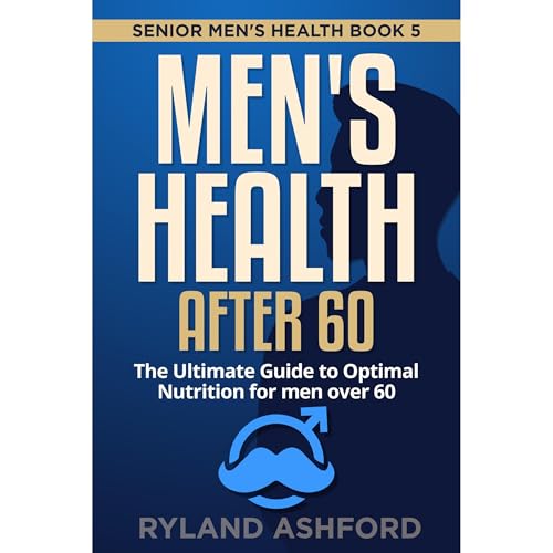 Men's Health after 60 by Ryland Ashford