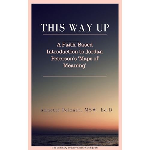 This Way Up: A Faith-Based Introduction to Jordan Peterson's 'Maps of Meaning'