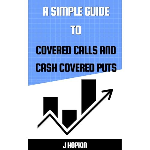 A Simple Guide To Covered Calls and Cash Covered Puts by J Hopkin