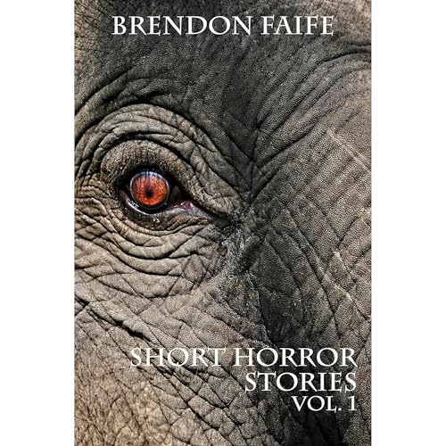 Short Horror Stories Vol.1 by Brendon Faife