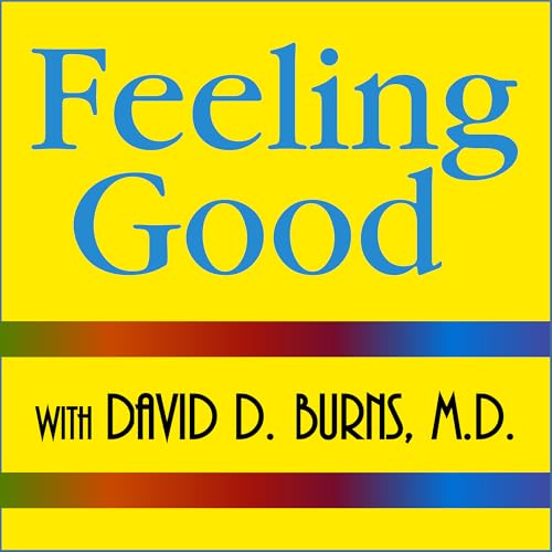 Feeling Good Podcast | TEAM-CBT - The New Mood Therapy by David Burns MD