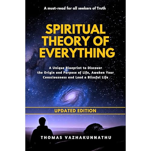 Spiritual Theory of Everything by Thomas Vazhakunnathu