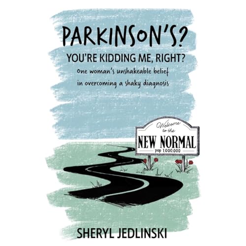 Parkinson’s? You’re kidding me, right? by Sheryl Jedlinski