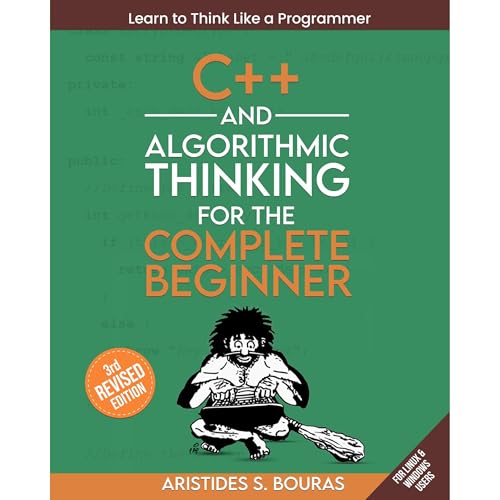 C++ and Algorithmic Thinking for the Complete Beginner (3rd Edition) by Aristides Bouras