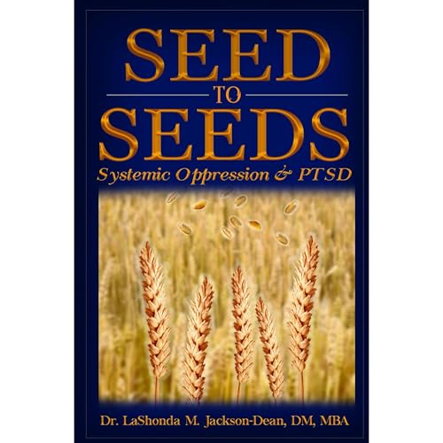 Seed to Seeds: Systemic Oppression and PTSD