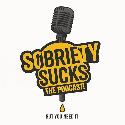 Sobriety Sucks! But You Need It! is a podcast about the challenges and rewards of getting sober by delrsf