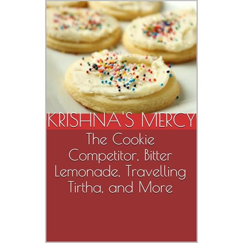 The Cookie Competitor, Bitter Lemonade, Travelling Tirtha, and More by Krishna's Mercy
