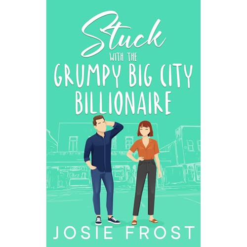 Stuck with the Grumpy Big City Billionaire
