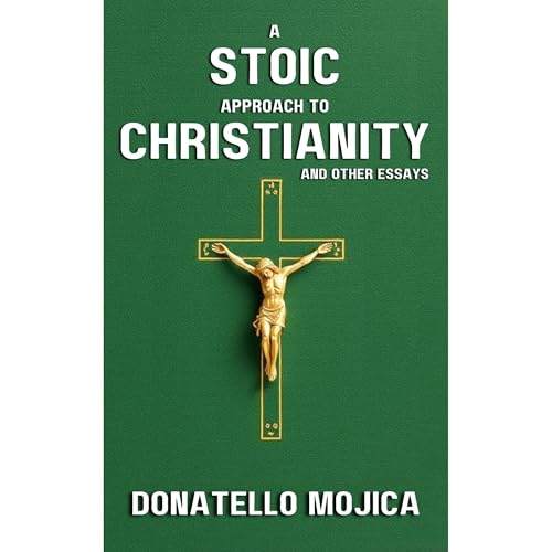 A Stoic Approach to Christianity by Donatello Mojica