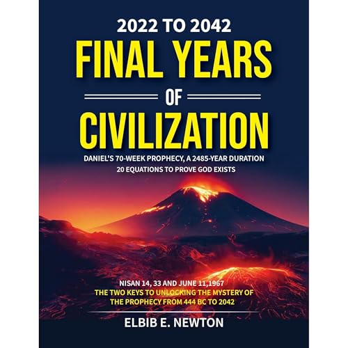 Final Years of Civilization 2022 to 2042 by Elbib E. Newton