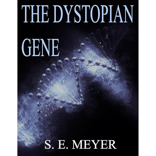 The Dystopian Gene by S. E. Meyer