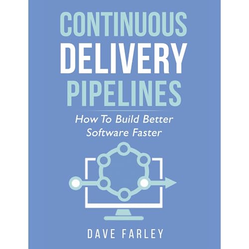 Continuous Delivery Pipelines by Dave Farley