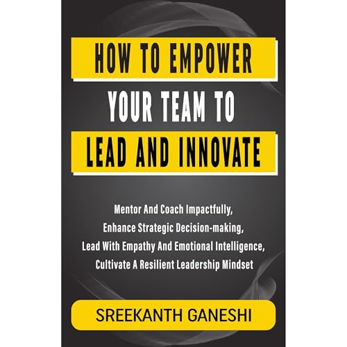 How to Empower Your Team to Lead and Innovate