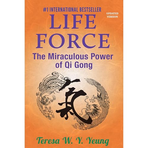 Life Force: The Miraculous Power of Qi Gong by Teresa Yeung