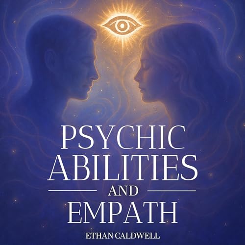 Psychic Abilities and Empath by Ethan Caldwell