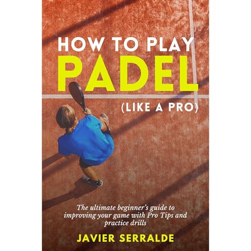 How to play PADEL (Like a Pro) by Javier Serralde