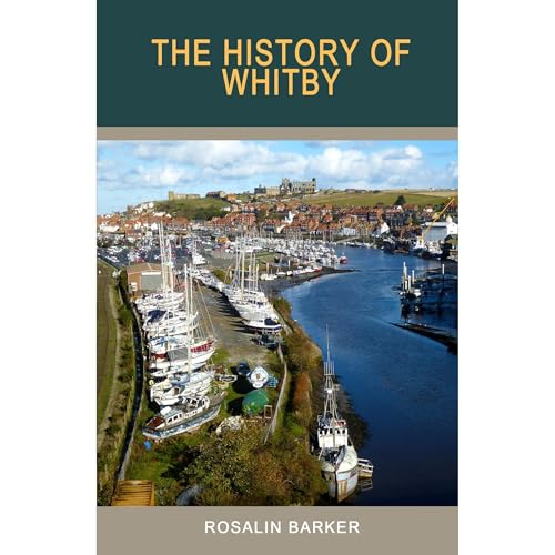 The History of Whitby by Rosalin Barker