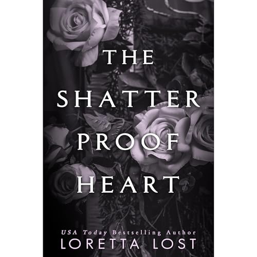 The Shatterproof Heart by Loretta Lost
