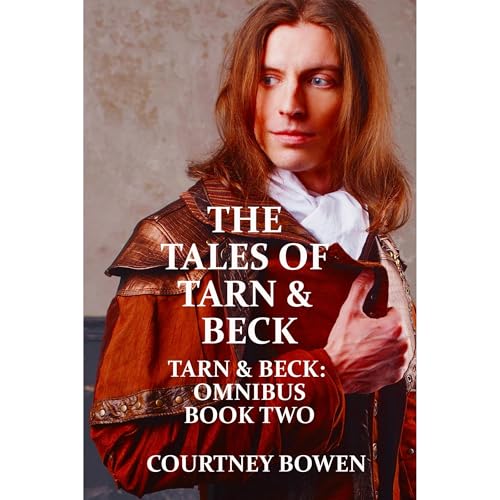 The Tales of Tarn & Beck by Courtney Bowen