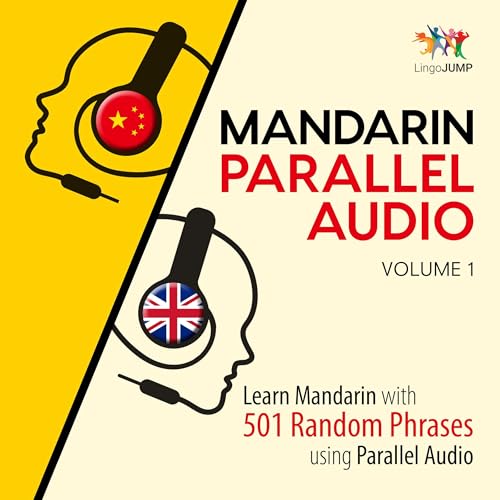 Mandarin Parallel Audio: Learn Mandarin with 501 Random Phrases Using Parallel Audio, Volume 1 by Lingo Jump
