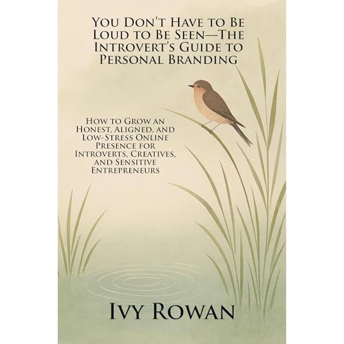 You Don’t Have to Be Loud to Be Seen—The Introvert’s Guide to Personal Branding by Ivy Rowan