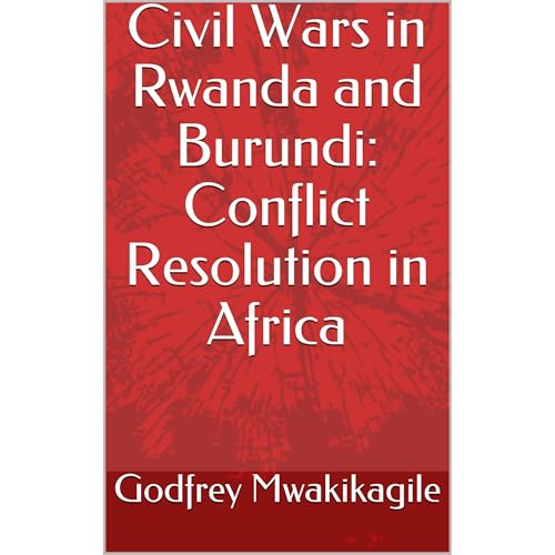 Civil Wars in Rwanda and Burundi: Conflict Resolution in Africa