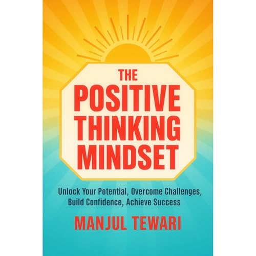 The Positive Thinking Mindset by Manjul Tewari