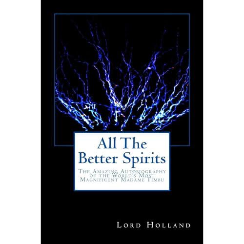 ALL THE BETTER SPIRITS by Lord Holland