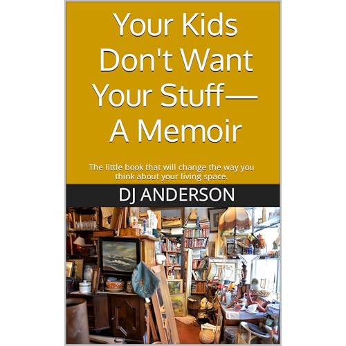 Your Kids Don't Want Your Stuff—A Memoir by DJ Anderson
