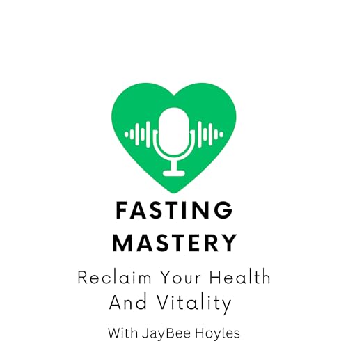 Fasting Mastery: Reclaim Your Health And Vitality by JayBee Hoyles