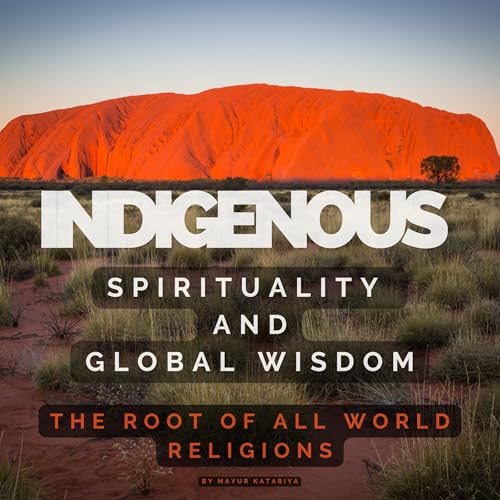Indigenous Spirituality and Global Wisdom by Mayur Katariya